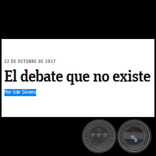 EL DEBATE QUE NO EXISTE - Por ILDE SILVERO - Domingo, 22 de Octubre de 2017